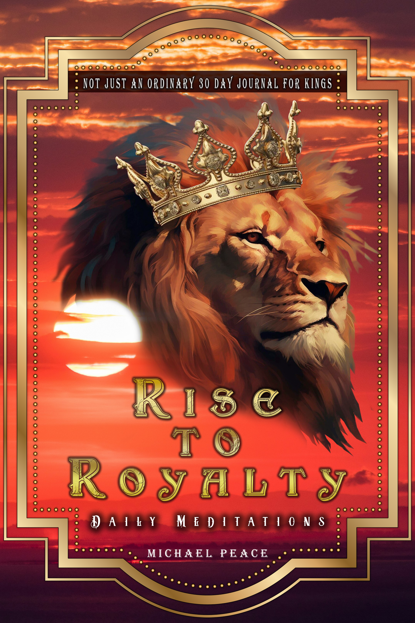 Not Just Another 30-day Journal for Kings- Rise to Royalty